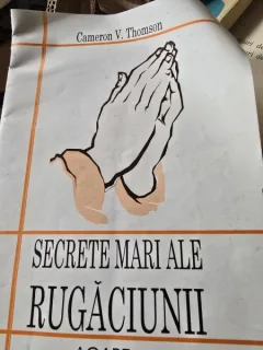 Secretele mari ale rugaciunii - Cameron V. Thomson