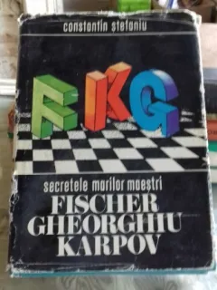 SECRETELE MARILOR MAESTRI FISCHER, GHEORGHIU, KARPOV - CONSTANTIN STEFANIU
