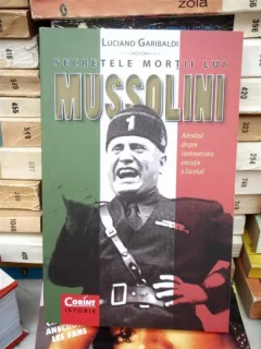 SECRETELE MORTII LUI MUSSOLINI , LUCIANO GARIBALDI