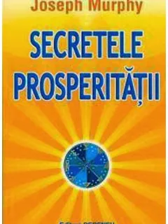 SECRETELE PROSPERITATII - JOSEPH MURPHY