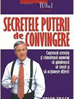 SECRETELE PUTERII DE CONVINGERE - BRIAN TRACY