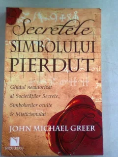 SECRETELE SIMBOLULUI PIERDUT - JOHN MICHAEL GREER