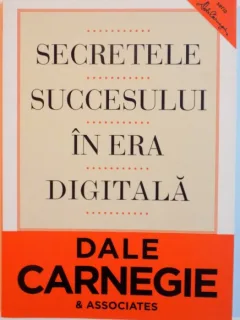SECRETELE SUCCESULUI IN ERA DIGITALA DE DALE CARNEGIE & ASSOCIATES,