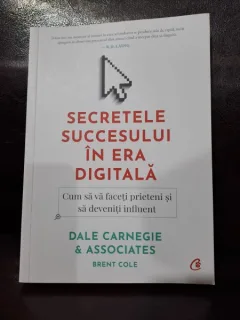 Secretele succesului în era digitală - Dale Carnegie & Associates, Brent Cole
