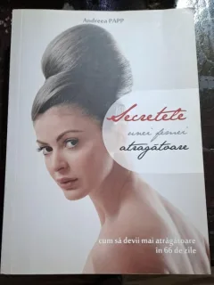 Secretele unei femei atragatoare. Cum sa devii mai atragatoare in 66 zile - Andreea Papp