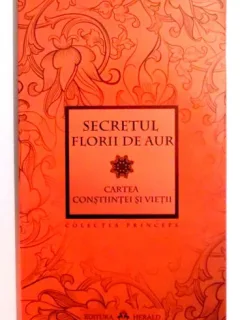 SECRETUL FLORII DE AUR/ CARTEA CONSTIINTEI SI VIETII, EDITIA A II-A 2014