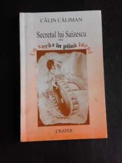 Secretul lui Saizescu sau Un suras in plina iarna - Calin Caliman  (cu autograful autorului pentru Tudor Caranfil)