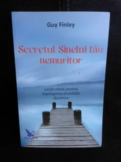 Secretul sinelui tau nemuritor - Guy Finley