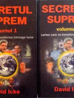 SECRETUL SUPREM, CARTEA CARE VA TRANSFORMA INTREAGA LUME, VOL. I - II de DAVID ICKE, 2006