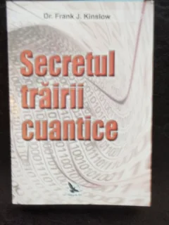 SECRETUL TRAIRII CUANTICE - FRANK J. KINSLOW
