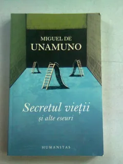 SECRETUL VIETII SI ALTE ESEURI - MIGUEL DE UNAMUNO