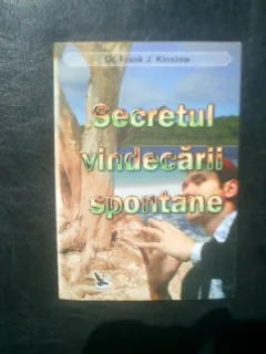 Secretul vindecarii spontane - Frank J. Kinslow