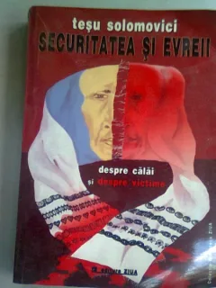 SECURITATEA SI EVREII. Despre calai si despre victime - TESU SOLOMOVICI
