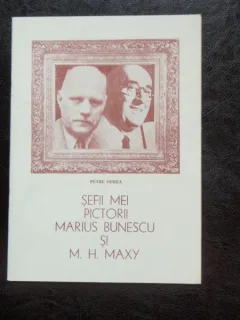 SEFII MEI PICTORII MARIUS BUNESCU SI M.H. MAXY - PETRE OPREA