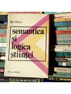 Semantica si Logica Stiintei , Ilie Parvu , 1974
