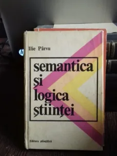 SEMANTICA SI LOGICA STIINTEI - ILIE PARVU