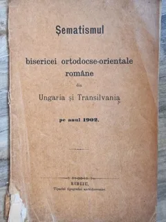 Sematismul Bisericei Ortodocse-Orientale romane din Ungaria si Transilvania pe anul 1902