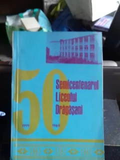 SEMICENTENARUL LICEULUI DRAGASANI 1919-1969