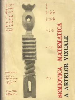 SEMIOTICA MATEMATICA A ARTELOR VIZUALE , SOLOMON MARCUS