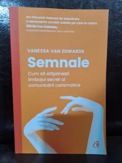 Semnale. Cum sa stapanesti limbajul secret al comunicarii carismatice - Vanessa van Edwards