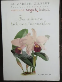 SEMNATURA TUTUROR LUCRURILOR - ELISABETH GILBERT