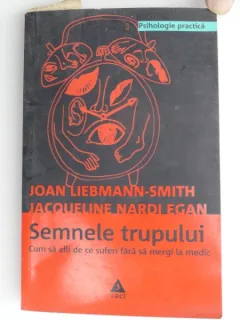 SEMNELE TRUPULUI , CUM SA AFLI DE CE SUFERI FARA SA MERGI LA MEDIC DE JOAN LIEBMANN - SMITH , JACQUELINE NRDI EGAN