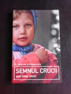 Semnul crucii, gest, taina, istoric - Andreas Andreopoulus
