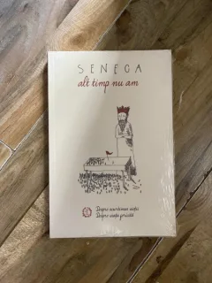 Seneca - Alt timp nu am. Despre scurtimea vietii. Despre viata fericita