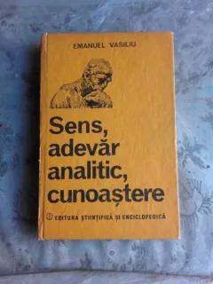 SENS, ADEVAR ANALITIC, CUNOASTERE - EMANUEL VASILIU (CU DEDICATIE PENTRU SORIN VIERU)