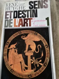 Sens et destin de l art de la prehistoire a l art roman Vol. 1 - Rene Huyghe