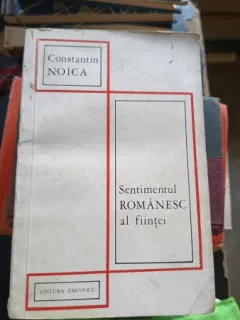 SENTIMENTUL ROMANESC AL FIINTEI - CONSTANTIN NOICA