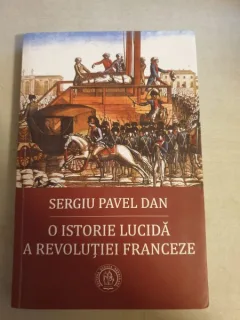 Sergiu Pavel Dan - O istorie lucida a revolutiei franceze (cu dedicatia autorului)