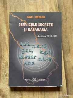 Serviciile secrete si Basarabia, dictionar 1918-1991 - Pavel Moraru