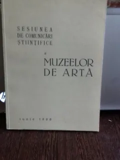 SESIUNEA DE COMUNICARI STIINTIFICE A MUZEELOR DE ARTA