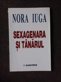 SEXAGENARA SI TANARUL - NORA IUGA