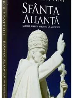 SFANTA ALIANTA , 500 DE ANI DE SPIONAJ LA VATICAN - ERIC FRATTINI