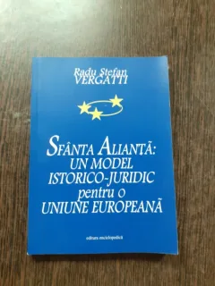 SFANTA ALIANTA, UN MODEL ISTORICO-JURIDIC PENTRU O UNIUNE EUROPEANA - RADU STEFAN VERGATTI