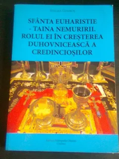 SFANTA EUHARISTIE TAINA NEMURIRII. ROLUL EI IN CRESTEREA DUHOVNICEASCA A CREDINCIOSILOR - STELIAN GOMBOS  (TEZA DE DOCTORAT, CU DEDICATIA AUTORULUI)