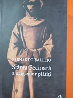 Sfanta Fecioara a ucigasilor platiti - Fernando Vallejo