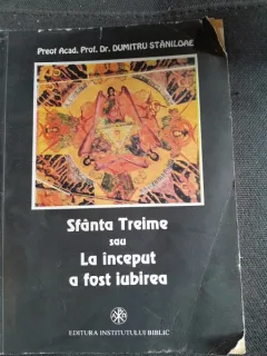 SFANTA TREIME SAU LA INCEPUT A FOST IUBIREA - DUMITRU STANILOAE