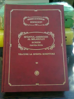 Sfantul Ambrozie al Milanului. Scrieri, partea intai. Talcuire la Sfinta Scriptura
