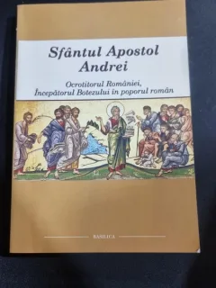 SFANTUL APOSTOL ANDREI, OCROTITORUL ROMANIEI, INCEPATORUL BOTEZULUI IN POPORUL ROMAN