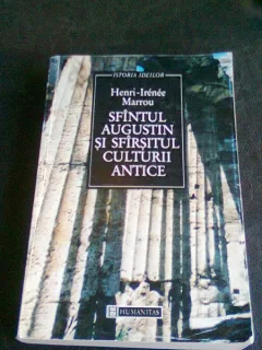 SFANTUL AUGUSTIN SI SFARSITUL CULTURII ANTICE - HENRI IRENEE MARROU