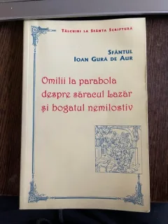 Sfantul Ioan Gura de Aur Omilii la parabola despre saracul Lazar si bogatul nemilostiv