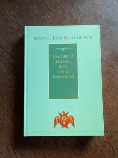 Sfantul Ioan Gura de Aur - Talcuiri la Epistola Intai catre Corintheni