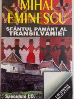SFANTUL PAMANT AL TRANSILVANIEI , TRANSILVANIA SUB DUALISMUL AUSTRO-UNGAR DE MIHAI EMINESCU , 1997
