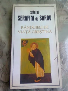 SFANTUL SERAFIM DE SAROV - RANDUIELI DE VIATA CRESTINA