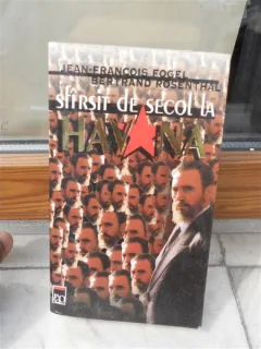 SFARSIT DE SECOL LA HAVANA , JEAN-FRANCOIS FOGEL , BERTRAND ROSENTHAL