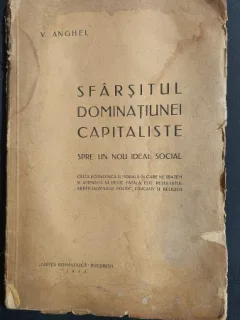 Sfarsitul Dominatiunei Capitaliste. Spre un nou ideal social - V. Anghel