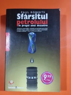 Sfarsitul Petrolului In Pragul Unui Dezastru - Paul Roberts